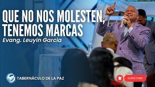 QUE NO NOS MOLESTEN! Tenemos Marcas | Evang. Leuyin Garcia | Tabernáculo de la Paz