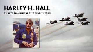 CAPT Harley H. Hall: Tribute to a Blue Angels Flight Leader, Navy Pilot & American Hero