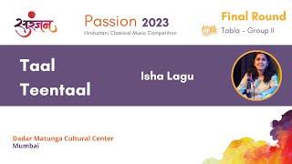 Taal Teen Taal | Isha Lagu| Passion 2023 Final Round | Mumbai | Tabla Solo Competition