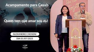 Quem tem que amar sou eu! - Alexandre Oliveira e Roseni (01/07/2023)