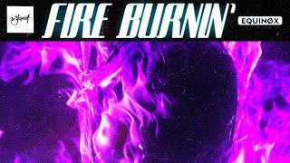 Equinøx - Fire Burnin | Official Audio