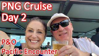 Papua New Guinea Cruise - Day 2 of Our PNG Cruise On Board the P&O Pacific Encounter