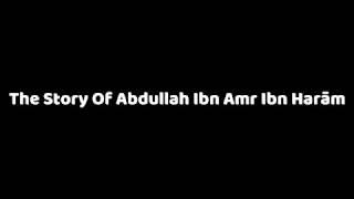 The Story Of Abdullah Ibn Amr Ibn Harām - Ustādh Abu Idrees