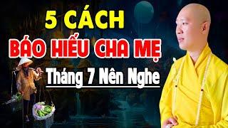 Phật Dạy 5 CÁCH BÁO HIẾU CHA MẸ Vu Lan 2023 ai cũng nên nghe - Thầy Thích Thiện Thuận