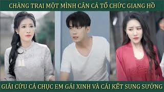 Chàng trai một mình cân cả tổ chức giang hồ, giải cứu cả chục em gái xinh và cái kết sung sướng