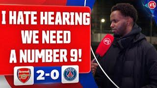 I Hate Hearing We Need A Number 9! | Arsenal 2-0 PSG