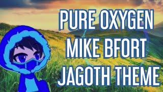 Pure Oxygen || Mike Bfort || Jagoth Theme