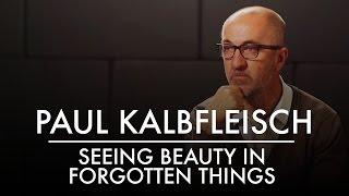 Seeing Beauty in Forgotten Things | Artist Paul Kalbfleisch | AQ's Blog & Grill