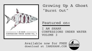 Growing Up A Ghost - Burnt On