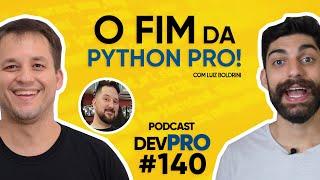 O FIM da PYTHON PRO! - Podcast DevPro #140