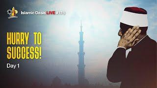 Hurry To Success! | Day 1 | ISLAMIC OASIS LIVE #176