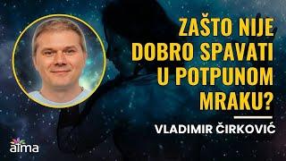 ZAŠTO NIJE DOBRO SPAVATI U POTPUNOM MRAKU / VLADIMIR ĆIRKOVIĆ KLIP