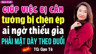 Giúp việc tưởng bị chèn ép ai ngờ lại được thiếu gia hết lòng theo đuổi: Kể chuyện đêm khuya