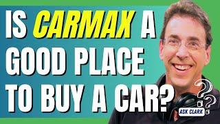 Is CarMax a Good Place To Buy a Car?