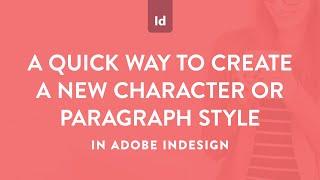 A quick, one-click way to create new character or paragraph styles in Adobe InDesign