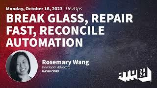 Break Glass, Repair Fast, Reconcile Automation - Rosemary Wang
