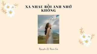 Xa nhau rồi Anh nhớ không_ Nam Em | Love Story