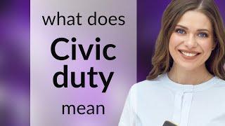 Civic duty • what is CIVIC DUTY meaning