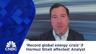 Markets looking at a 'record global energy crisis' if Strait of Hormuz is affected, says analyst