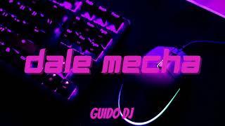 DALE MECHA (REMIX) @mesita -GUIDO DJ