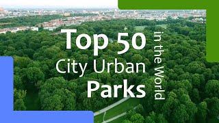 Top 50 Best Urban City Central Parks and Botanical Gardens in the World