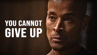 YOU CANNOT GIVE UP - David Goggins Motivational Speech