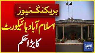 Major Order Of Islamabad High Court | Breaking News | Dawn News