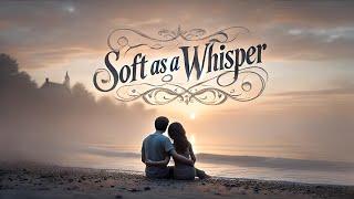 Soft as a Whisper | Love Song Music Video