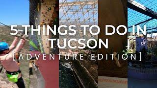 5 Things To Do In Tucson [Adventure Edition]