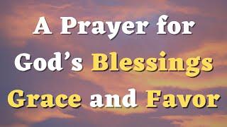 A Prayer for God’s Blessings, Grace and  Favor - Daily Prayers #694 #prayer