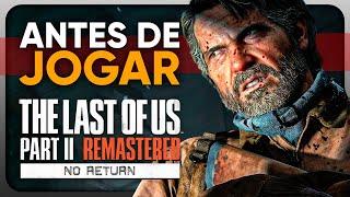 7 COISAS QUE VOCÊ PRECISA SABER ANTES DE JOGAR O MODO SEM VOLTA DE TLOU2 REMASTERED