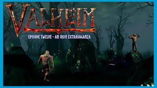 Valheim - Ep 12 - An Iron Extravaganza