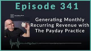 Generating Monthly Recurring Revenue with The Payday Practice | Podcast Ep. 341