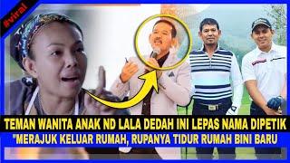 Teman Wanita Anak ND LALA DEDAH INI Lepas Nama Dipetik! "Apa PAKCIK MERAPU NI,Org NASISTIK Memang.."