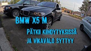 BMW X5 M. Kiihdytyksissä pätkii ja sytyttelee vikavaloa. Toivottavasti ei ole kallis vika.