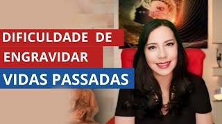 A DIFICULDADE DE ENGRAVIDAR E AS VIDAS PASSADAS