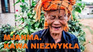 Mjanma, Myanmar, Birma.... Nowa kawa fermentowana drożdżami wina ryżowego!