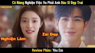 Review Phim: Cô Nàng Ham Việc Va Phải Anh Bác Sĩ Đẹp Trai | Full | Tóm Tắt Phim Ngôn Tình