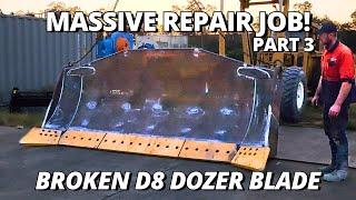 Massive Repair on BROKEN Bulldozer Blade COMPLETED! | Part 3