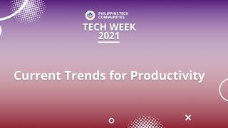 Philippine Tech Week 2021 • Current Trends for Productivity