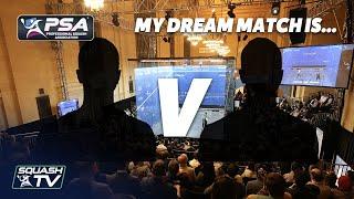 My Dream Squash Match is...