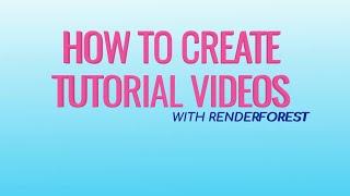 How to Create Tutorial Videos With Renderforest?