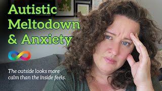 Autistic Meltdowns & Anxiety. How it feels in the moment.