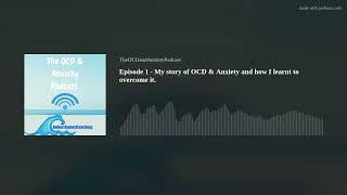 Episode 1 - My Story Of OCD & Anxiety & How I Overcame It