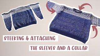 Setesdal Sweater Tutorial // How to Steek and Attach Sleeves & Collar