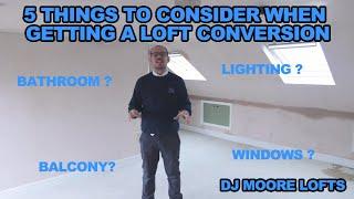 5 THINGS TO CONSIDER WHEN GETTING A LOFT CONVERSION !