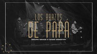 Grupo Grace Feat @OASISMINISTRY  - Los Brazos de Papá (Libres Live)