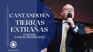 Cantando en tierras extrańas-Pastor Samuel Mendizabal 12/8/2024 Am