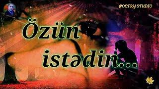 ÖZÜN İSTƏDİN... / AKİF XƏZAN QARAYEV