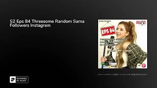 S2 Eps 84 Threesome Random Sama Followers Instagram